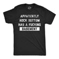 Apparently Rock Bottom Has A Fucking Basement Men's T Shirt