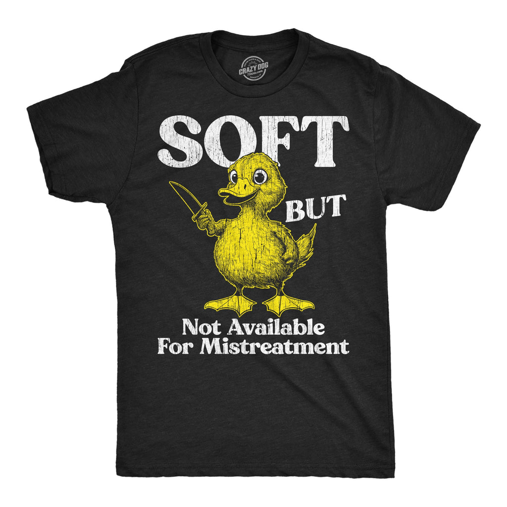 Soft But Not Available For Mistreatment Men's T Shirt