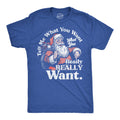 Tell Me What You Want What You Really Really Want Men's T Shirt