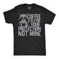 Coffee Is For Your Protection Not Mine Men's T Shirt