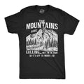 The Mountians Are Calling But Im In Debt So Its Off To Work I Go Men's T Shirt