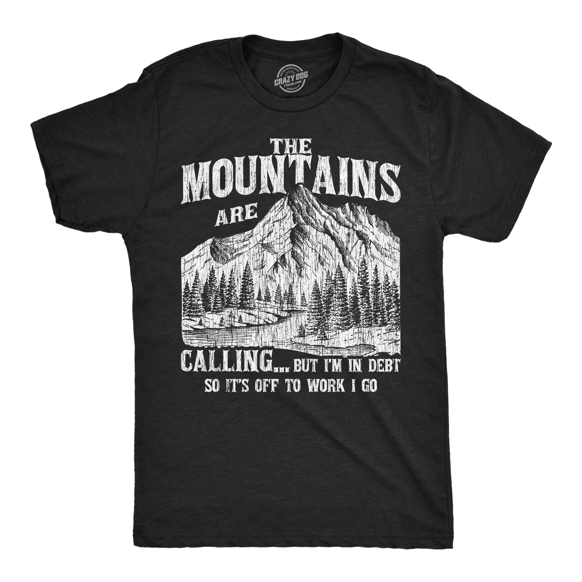 The Mountians Are Calling But Im In Debt So Its Off To Work I Go Men's T Shirt