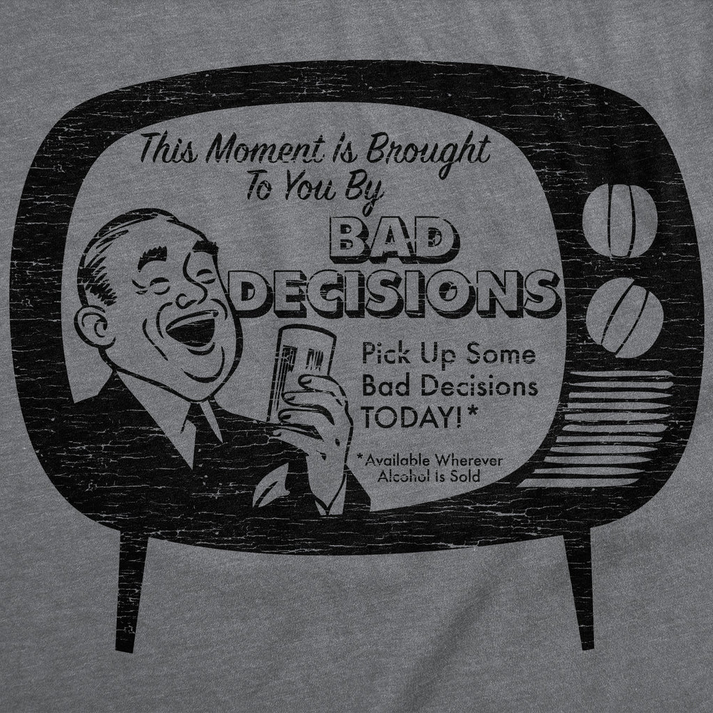 This Moment Is Brought To You By Bad Decisions Women's T Shirt
