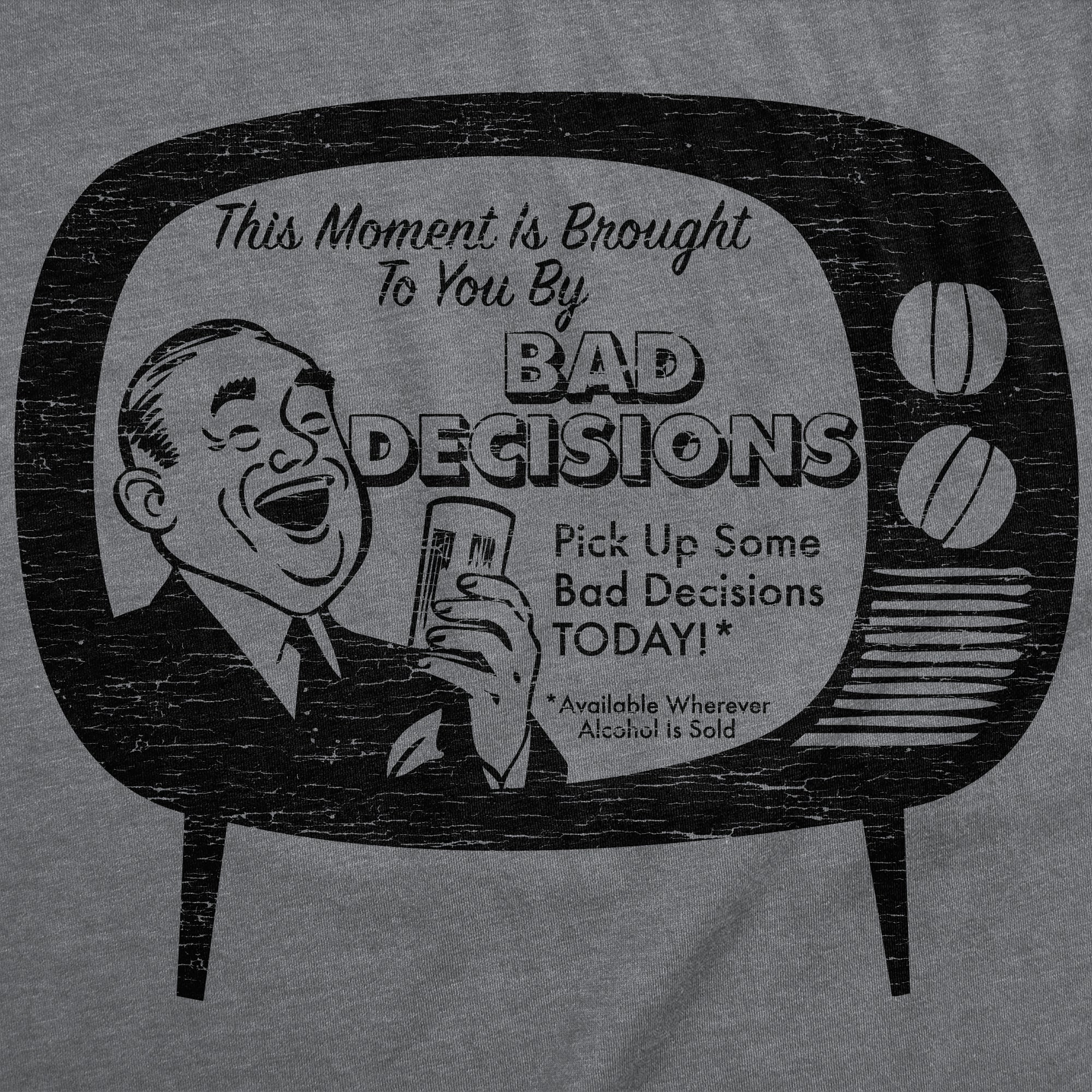 This Moment Is Brought To You By Bad Decisions Women's T Shirt