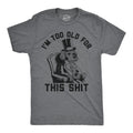Im Too Old For This Shit Men's T Shirt