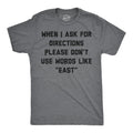 When I Ask For Directions Please Dont Use Words Like East Men's T Shirt
