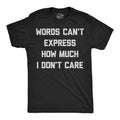 Words Cant Express How Much I Dont Care Men's T Shirt