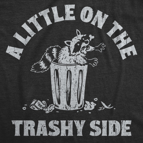 A Little On The Trashy Side Women's T Shirt
