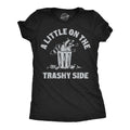 A Little On The Trashy Side Women's T Shirt