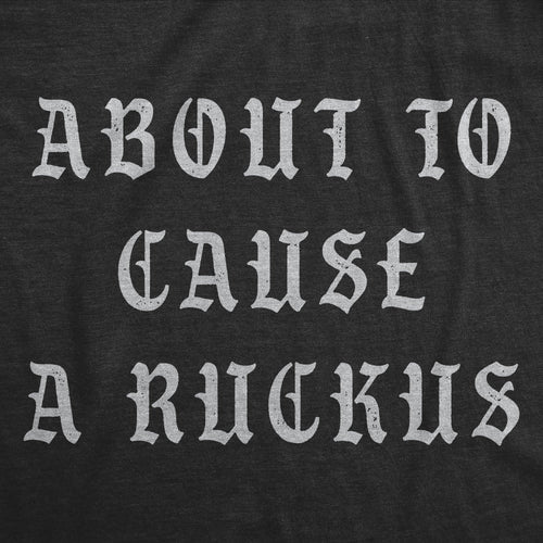 About To Cause A Ruckus Men's T Shirt
