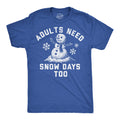 Adults Need Snow Days Too Men's T Shirt