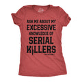 Ask Me About My Excessive Knowledge Of Serial Killers Women's T Shirt