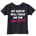 My Auntie Will Teach Me The Fun Stuff Toddler T Shirt