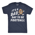 Its A Bad Day To Be Football Men's T Shirt