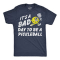 Its A Bad Day To Be A Pickleball Men's T Shirt