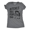 Bitches Are People Too Women's T Shirt