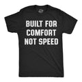 Built For Comfort Not Speed Men's T Shirt