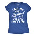 Call Me New England Cuz I Take Massive Huge Shits Women's T Shirt