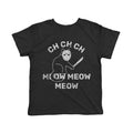 Ch Ch Ch Meow Meow Meow Toddler T Shirt
