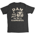 Dam It Feels Good To Be A Gangsta Men's T Shirt
