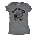 Dam Good Mama Women's T Shirt