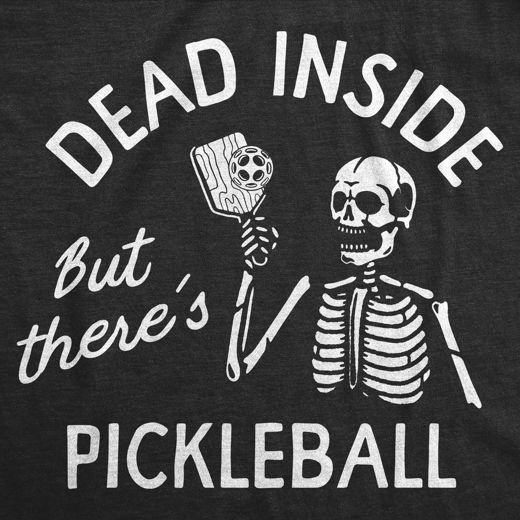 Dead Inside But Theres Pickleball Men's T Shirt