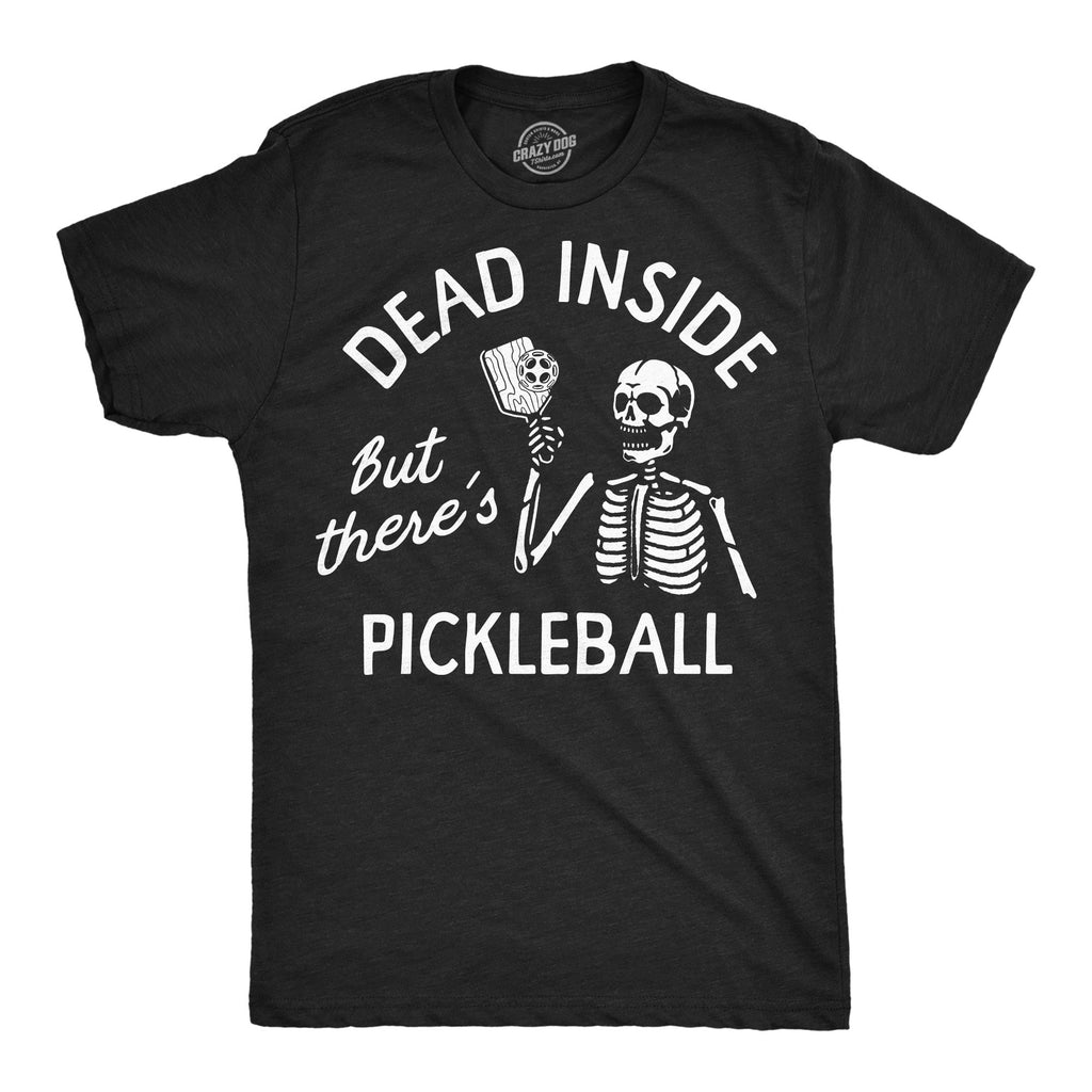 Dead Inside But Theres Pickleball Men's T Shirt