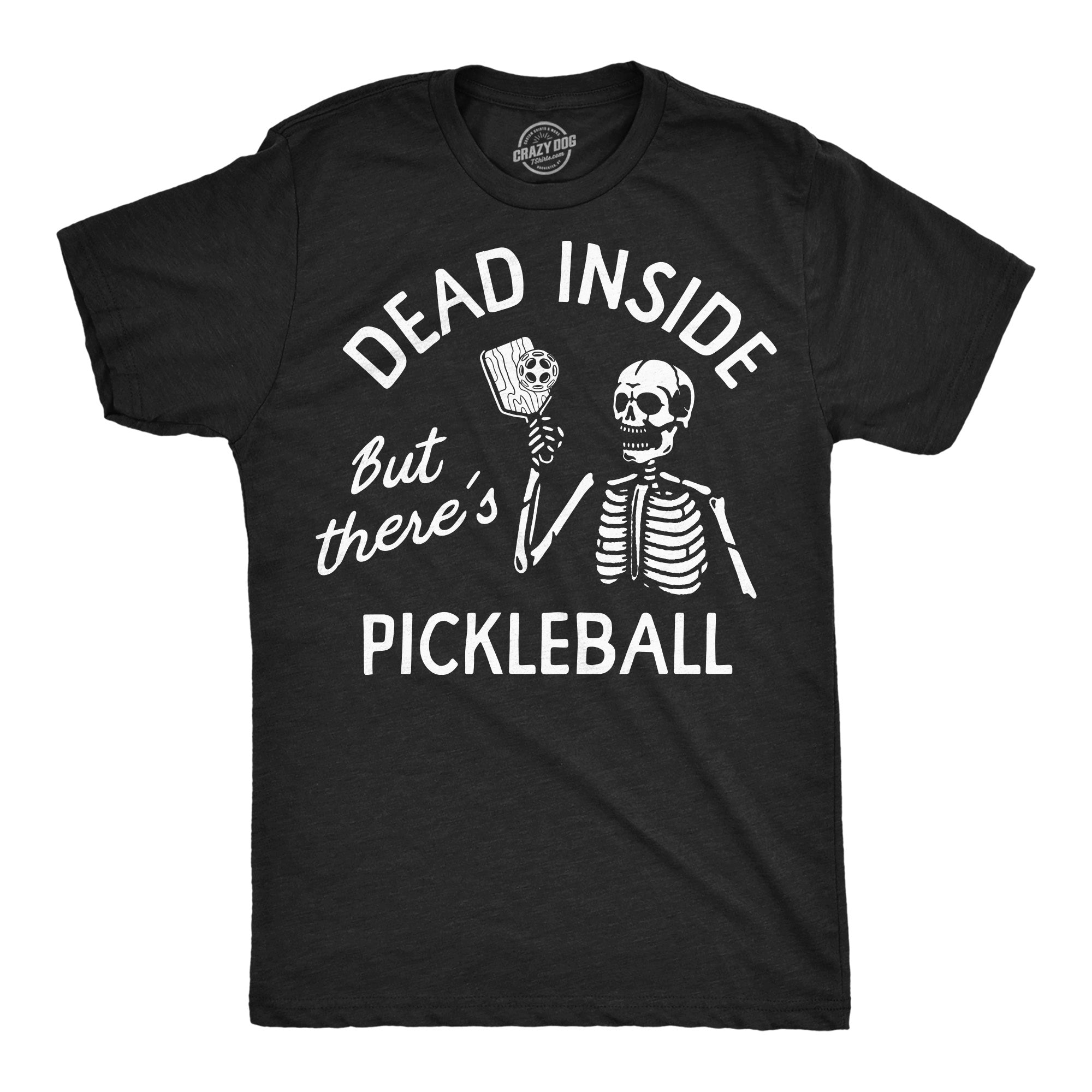 Dead Inside But Theres Pickleball Men's T Shirt