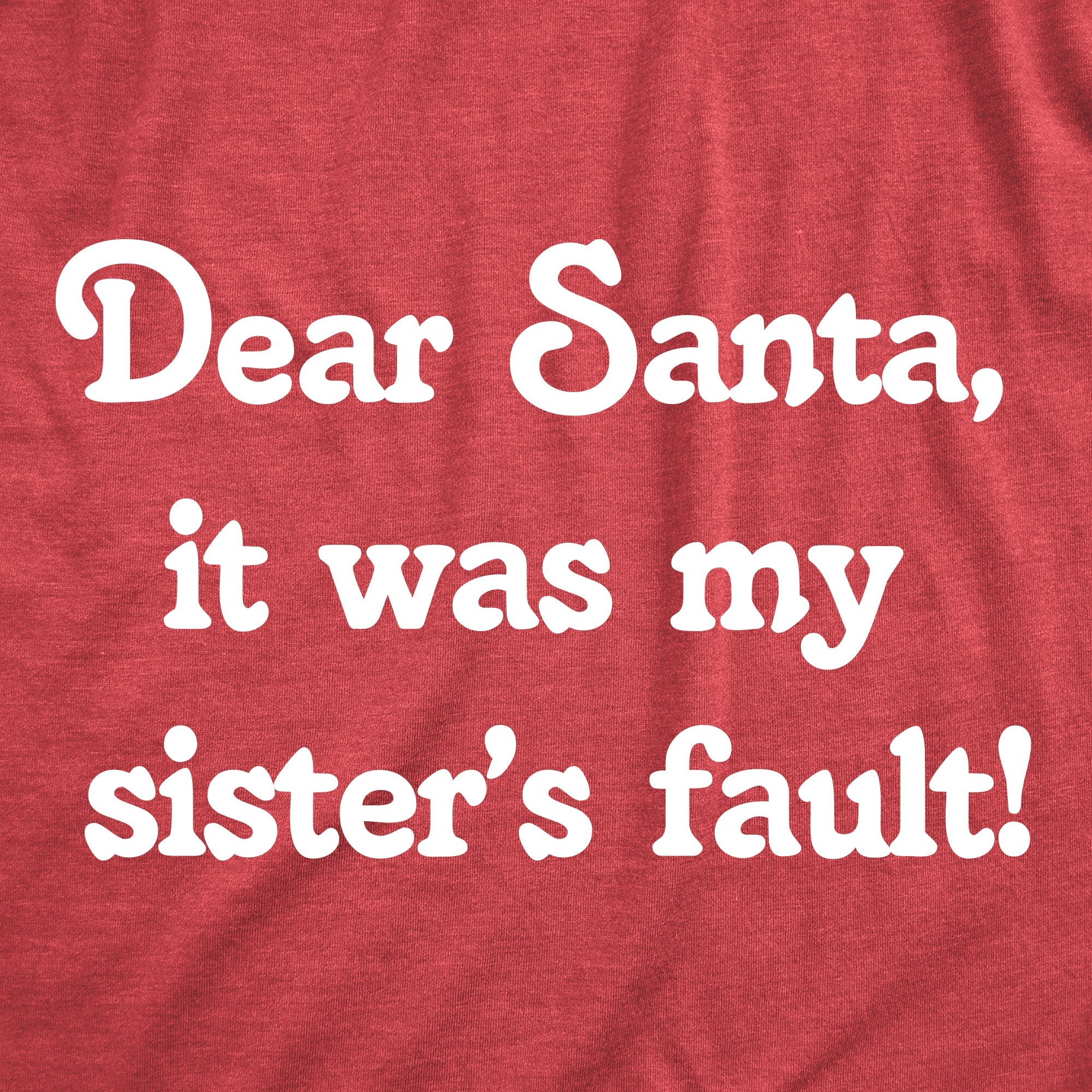 Dear Santa It Was My Sisters Fault Toddler T Shirt