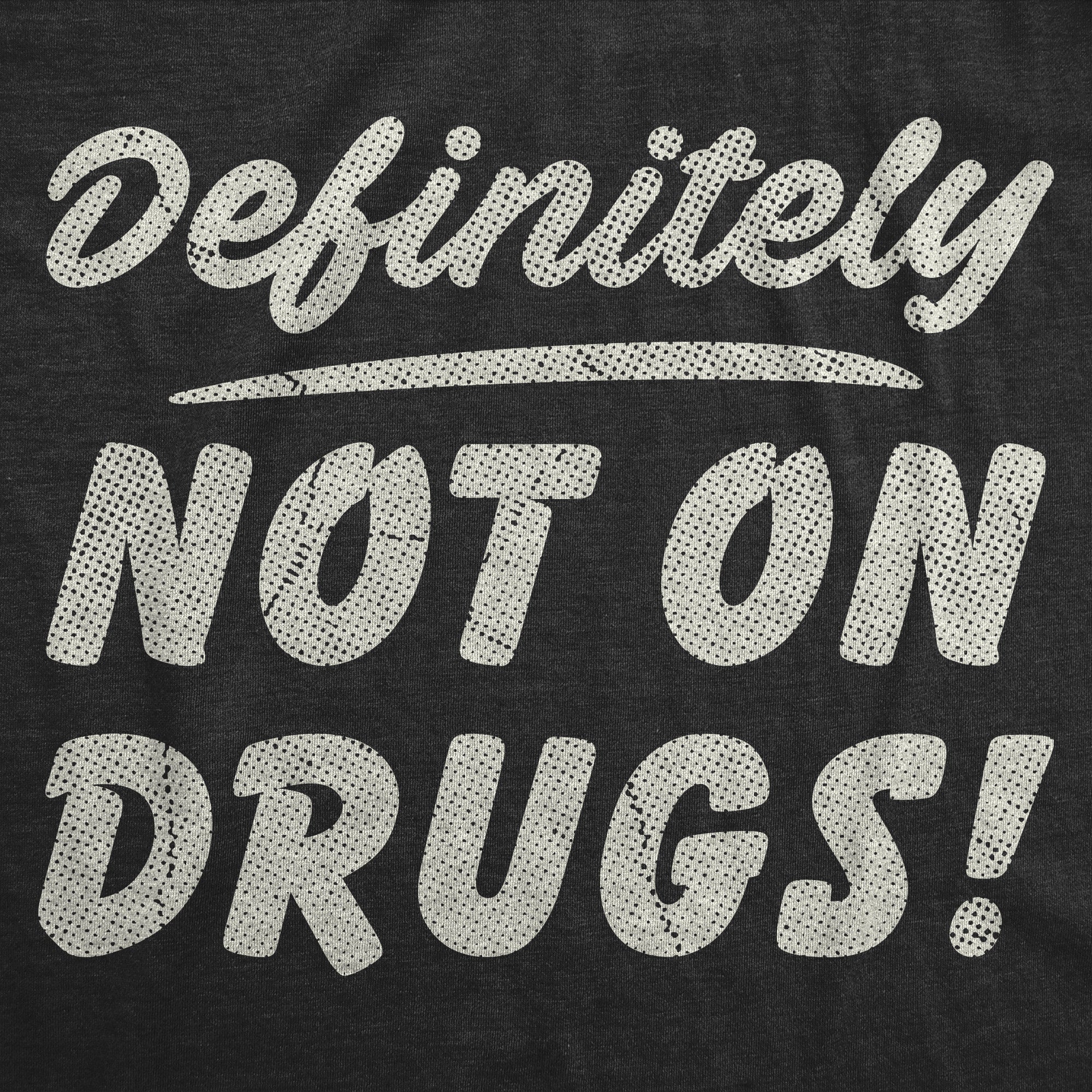 Definitely Not On Drugs Men's T Shirt