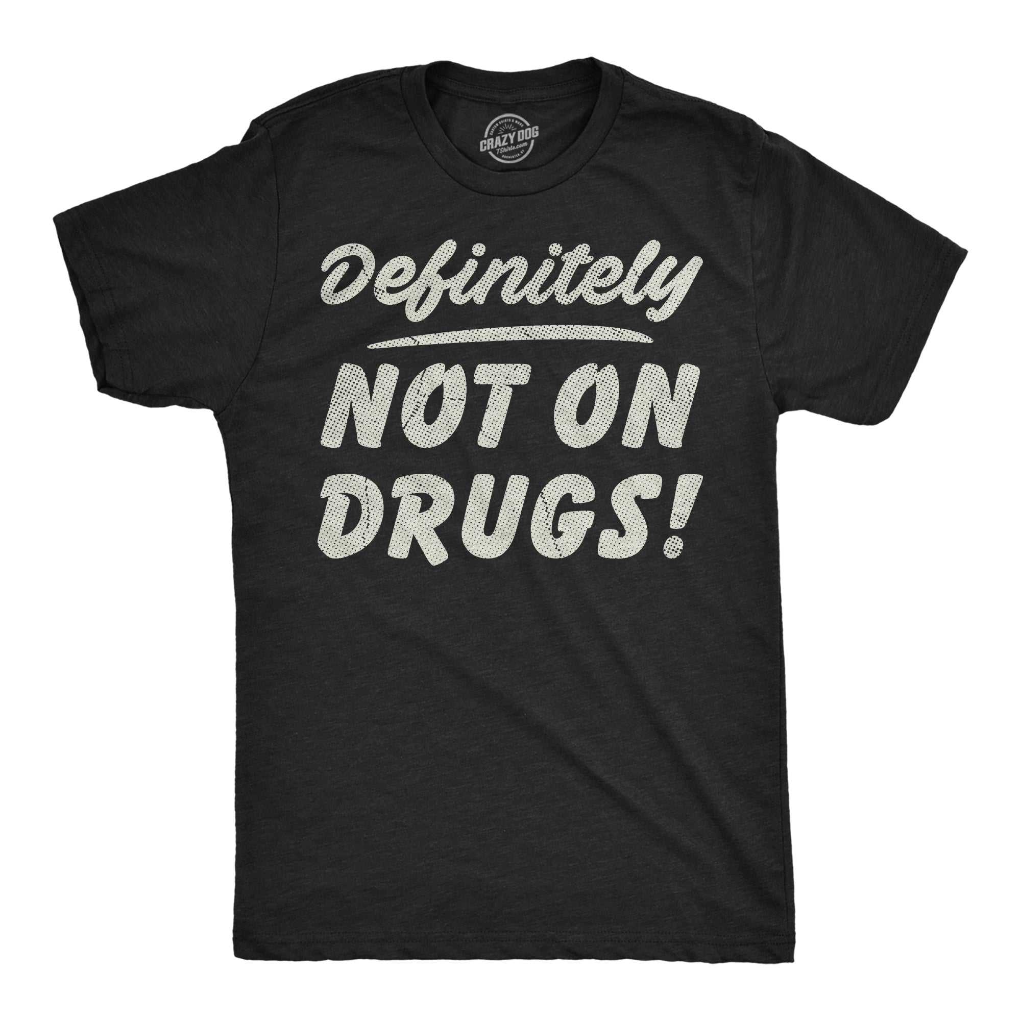 Definitely Not On Drugs Men's T Shirt