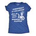 Democracy Is Collapsin But At Least These Wieners Are Slappin Women's T Shirt