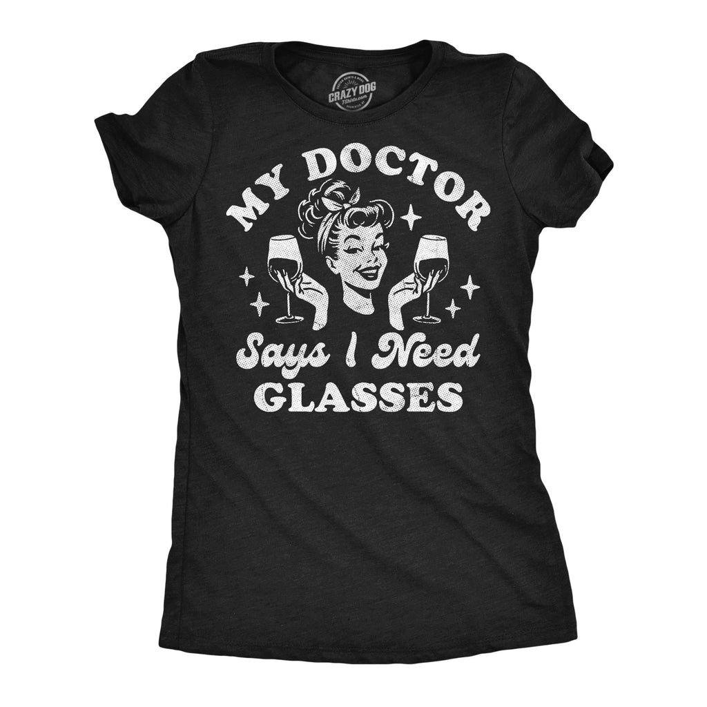 My Doctor Says I Need Glasses Women's T Shirt