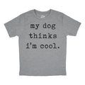 My Dog Thinks Im Cool Youth T Shirt