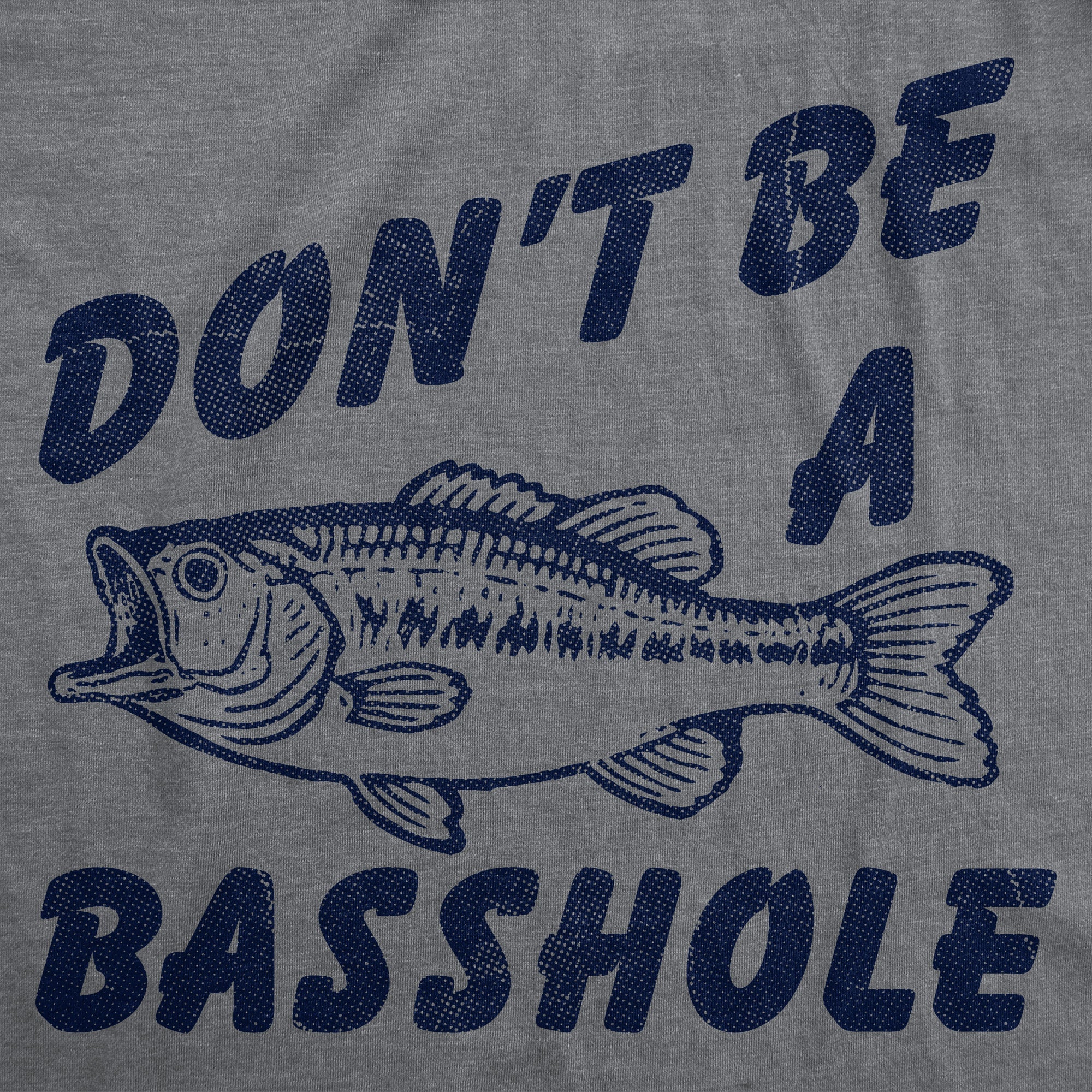 Dont Be A Basshole Men's T Shirt