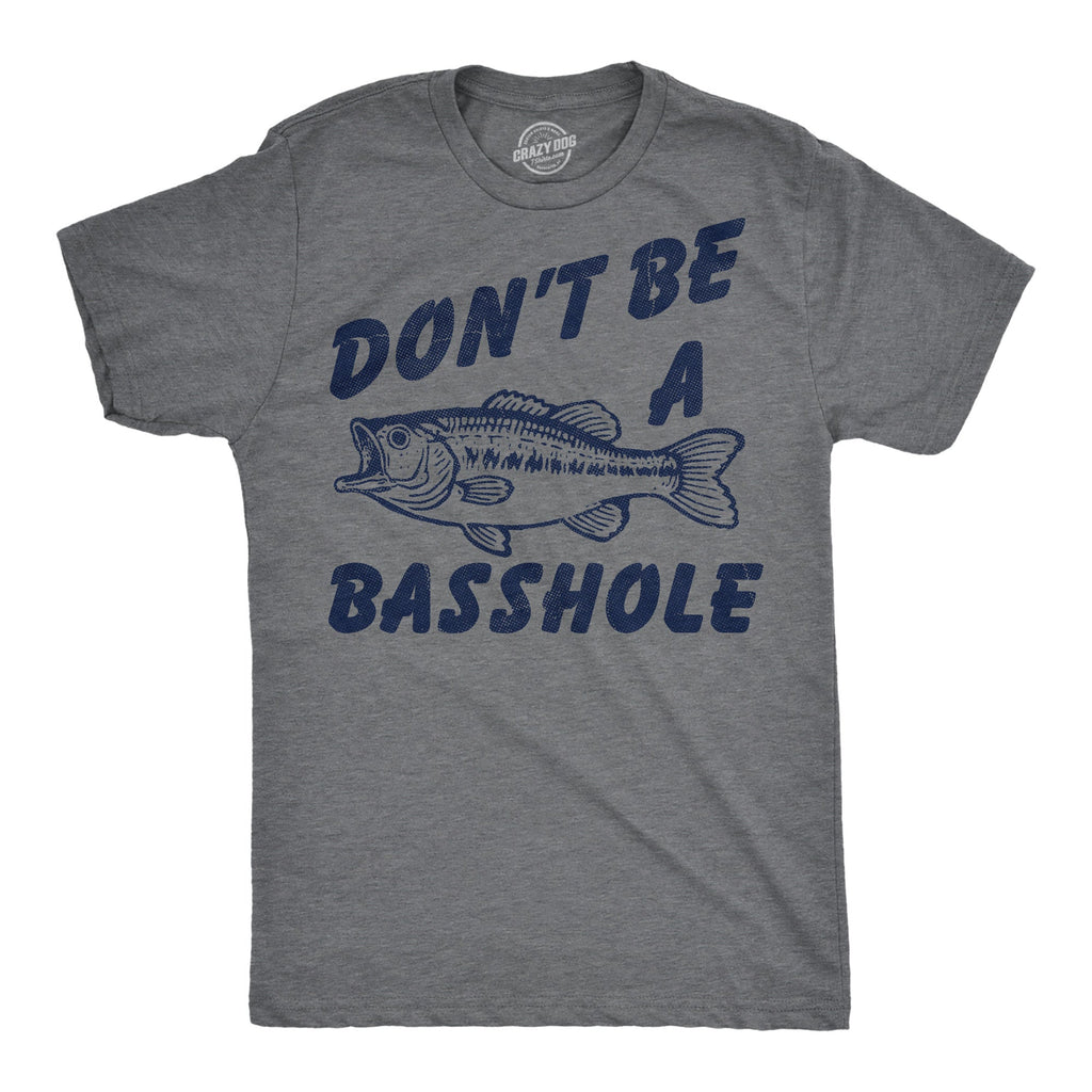 Dont Be A Basshole Men's T Shirt