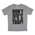 Dont Grow Up Its A Trap Youth T Shirt