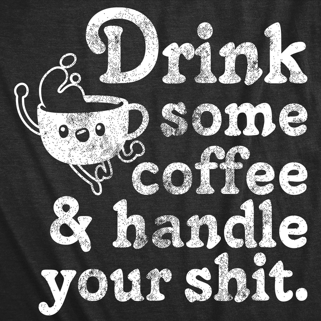 Drink Some Coffee And Handle Your Shit Women's T Shirt