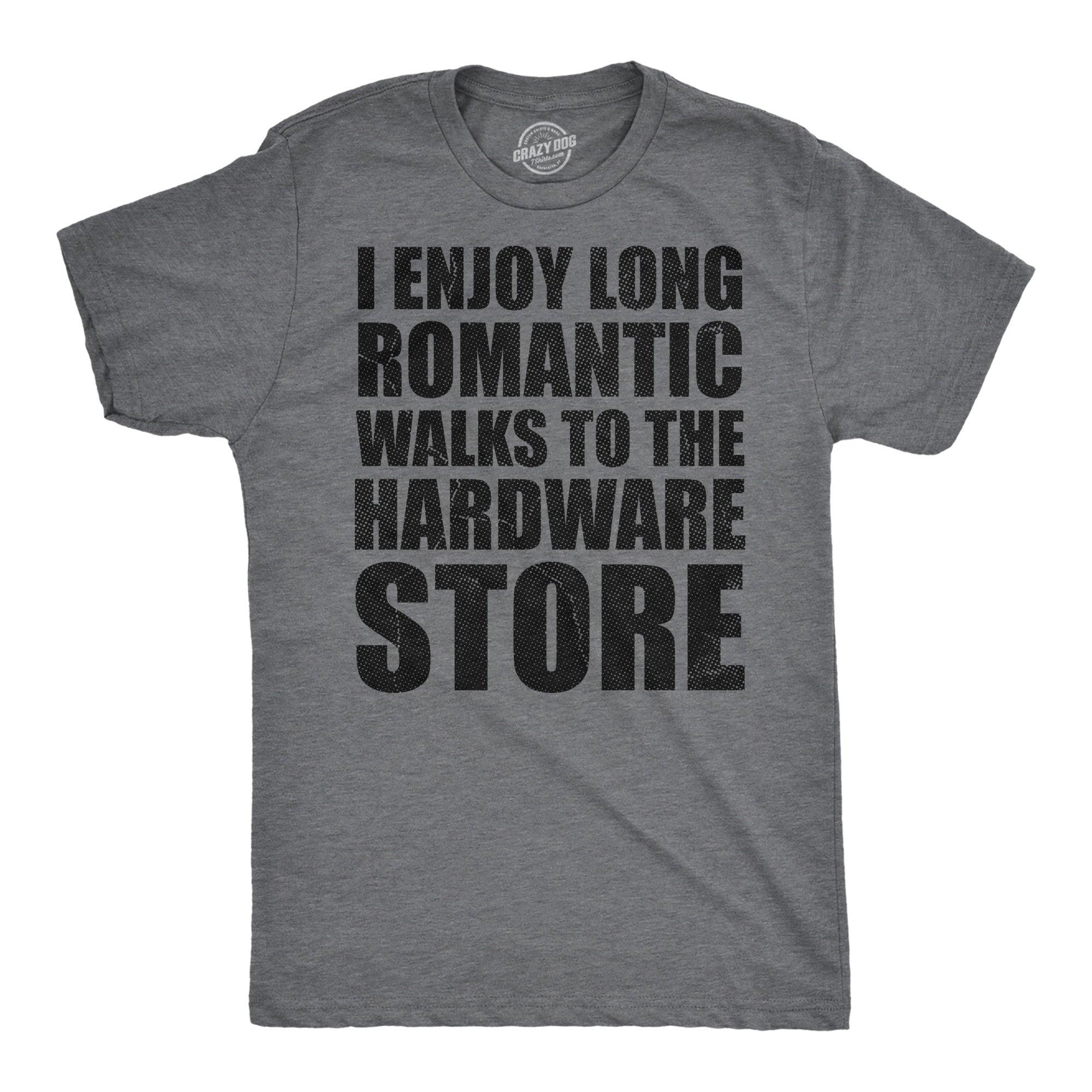I Enjoy Romantic Walks To The Hardware Store Men's T Shirt