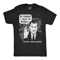 Of Course I Talk To Myself Men's T Shirt
