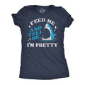 Feed Me And Tell Me Im Pretty Women's T Shirt