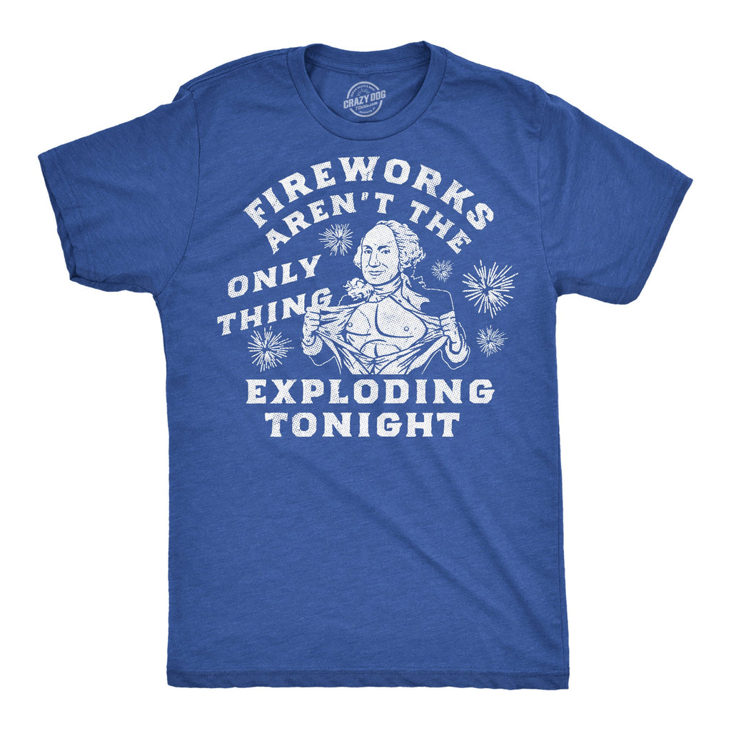 Fireworks Arent The Only Thing Exploding Tonight Men's T Shirt