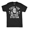 Fuck The Metric System Men's T Shirt