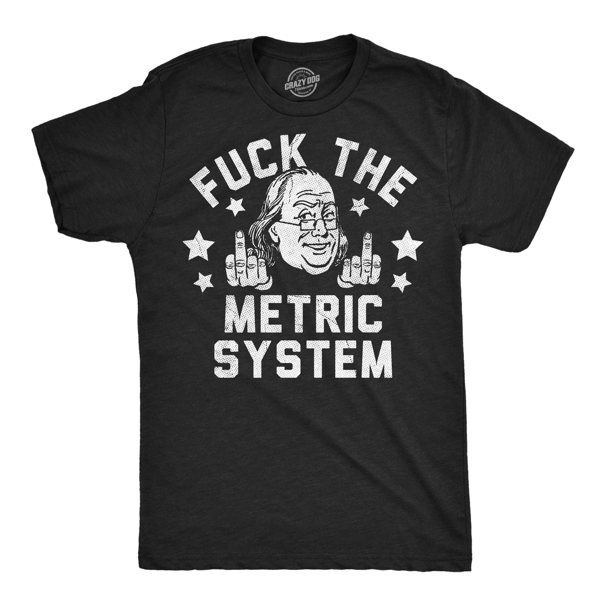 Fuck The Metric System Men's T Shirt