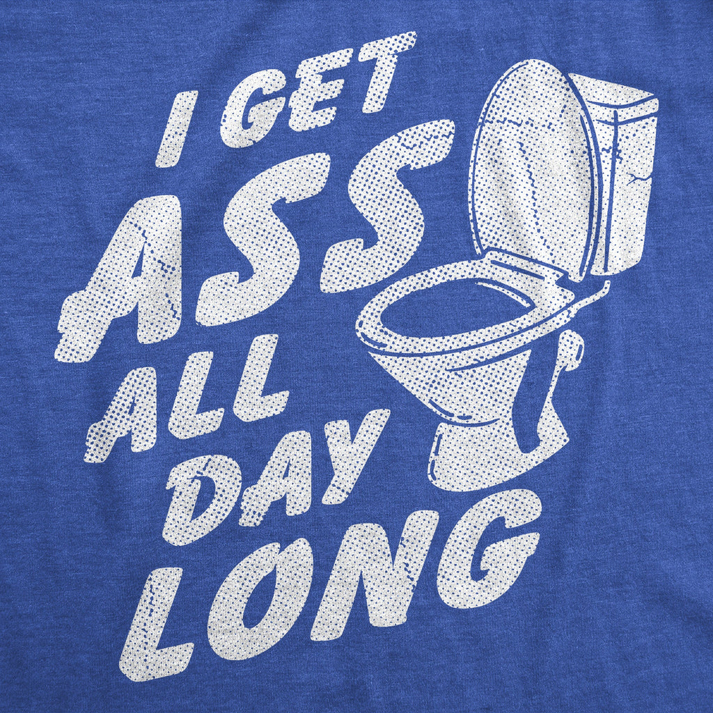 I Get Ass All Day Long Men's T Shirt