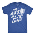 I Get Ass All Day Long Men's T Shirt