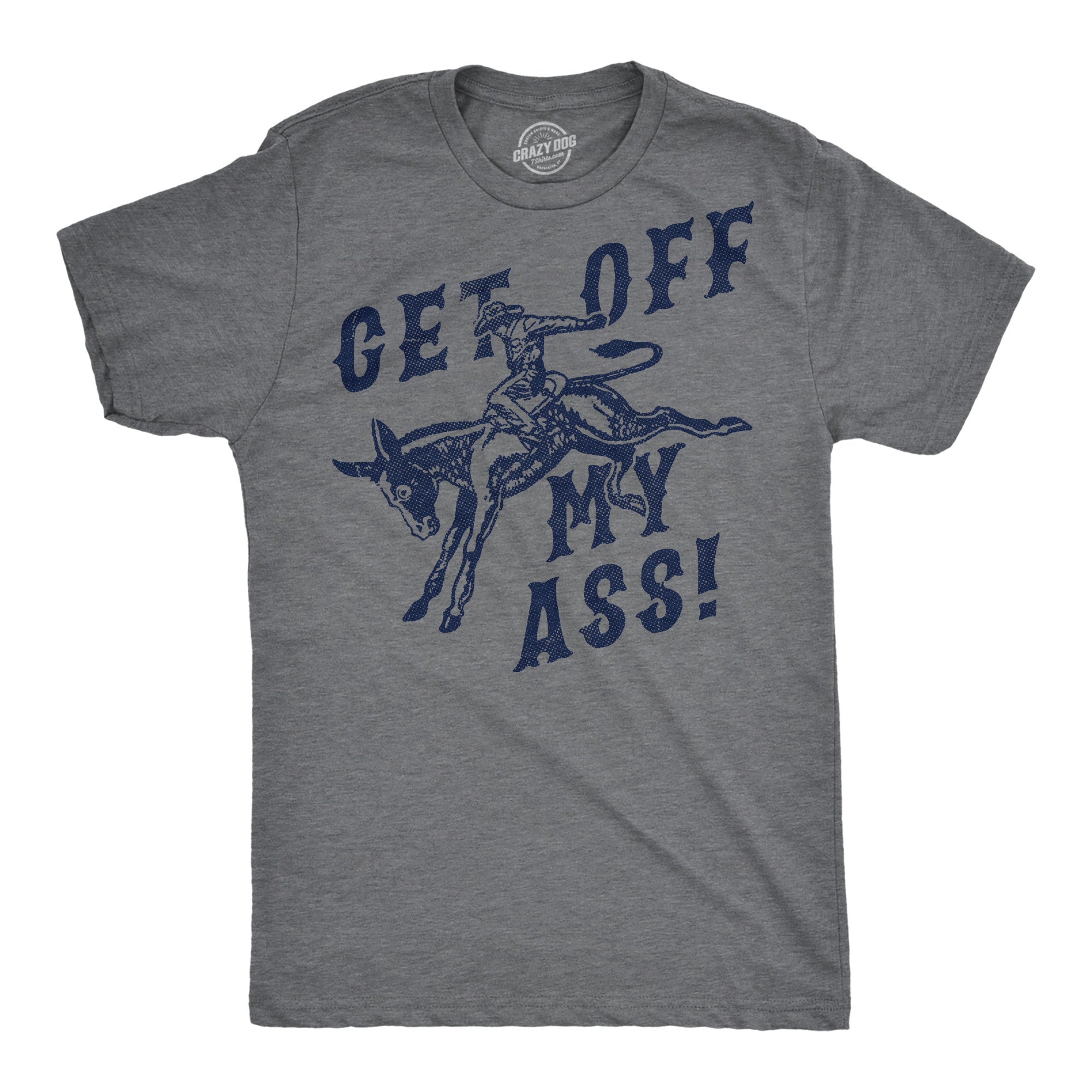Get Off My Ass Men's T Shirt