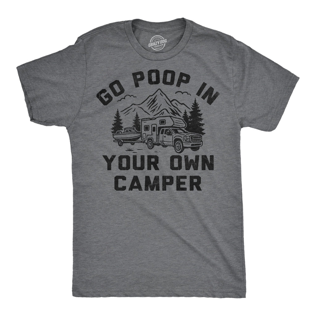 Go Poop In Your Own Camper Men's T Shirt