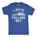 I Hate Pulling Out Men's T Shirt