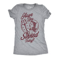 Have You Sinned Today Women's T Shirt